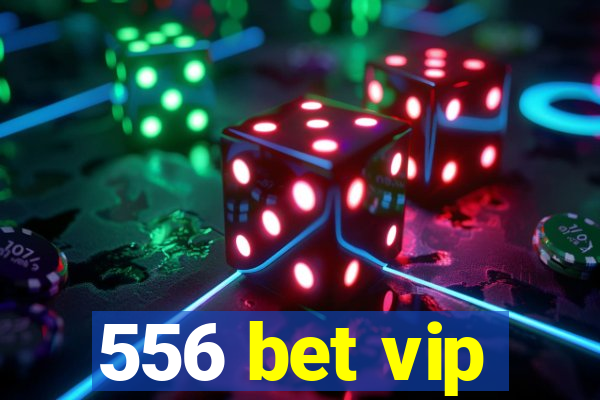 556 bet vip